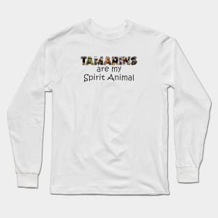 Tamarins are my spirit animal - wildlife oil painting word art Long Sleeve T-Shirt
